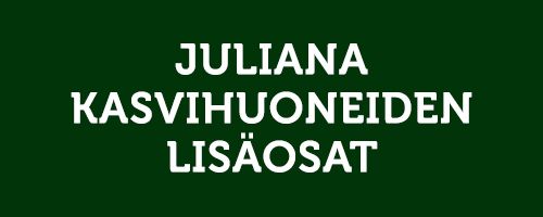 Juliana kasvihuoneiden lisäosat