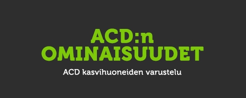 ACD-kasvihuoneiden ominaisuuksia